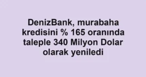 DenizBank, murabaha kredisini % 165 oranında taleple 340 Milyon Dolar olarak yeniledi