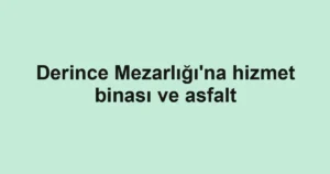 Derince Mezarlığı'na hizmet binası ve asfalt