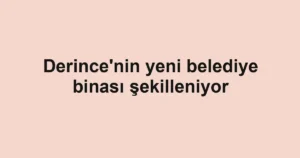 Derince'nin yeni belediye binası şekilleniyor