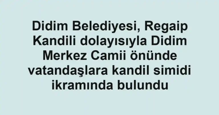 Didim Belediyesi, Regaip Kandili dolayısıyla Didim Merkez Camii önünde vatandaşlara kandil simidi ikramında bulundu