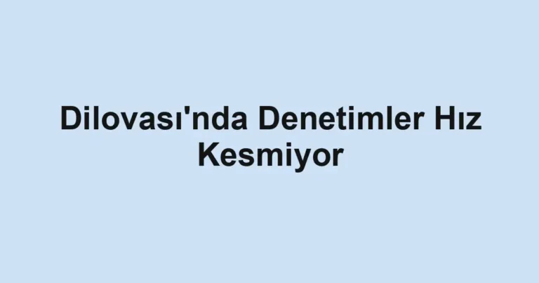 Dilovası'nda Denetimler Hız Kesmiyor