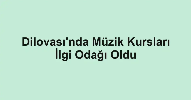 Dilovası'nda Müzik Kursları İlgi Odağı Oldu