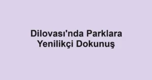 Dilovası'nda Parklara Yenilikçi Dokunuş