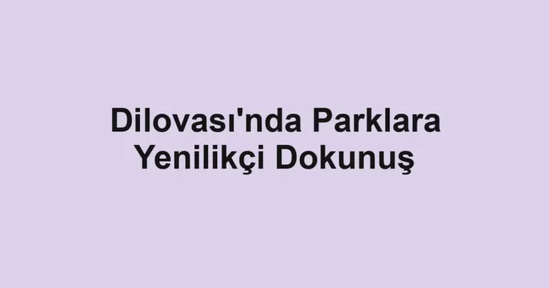 Dilovası'nda Parklara Yenilikçi Dokunuş