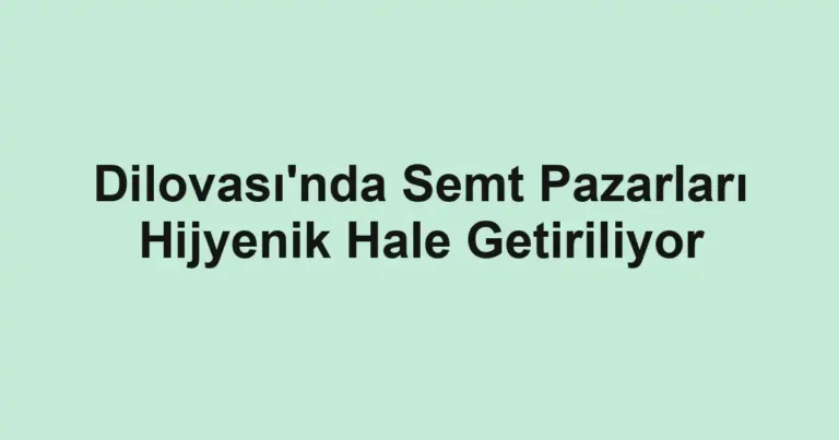 Dilovası'nda Semt Pazarları Hijyenik Hale Getiriliyor