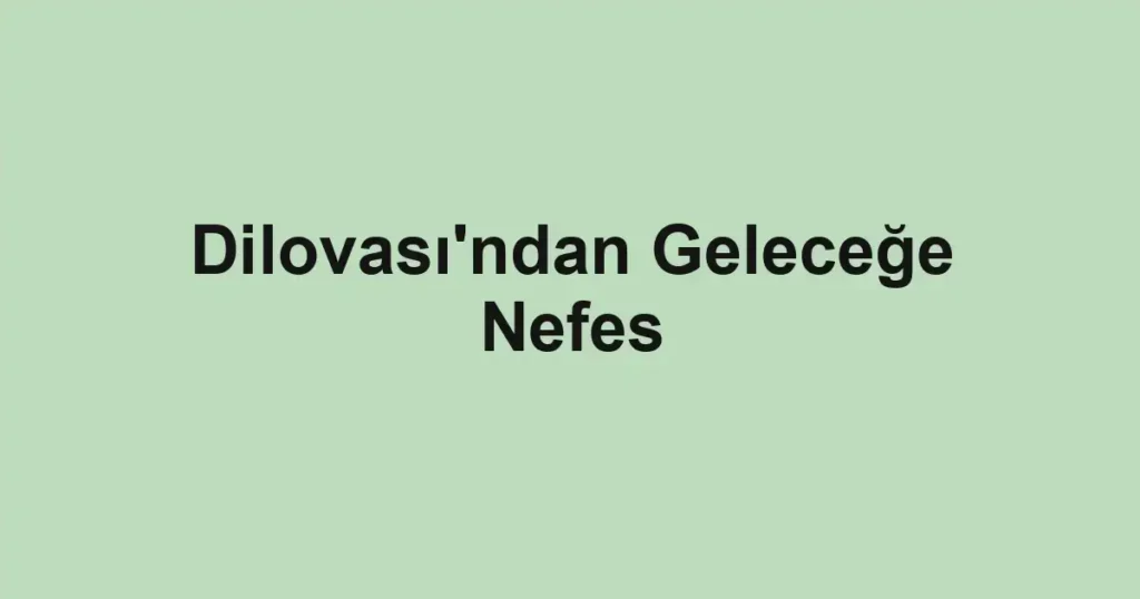 Dilovası'ndan Geleceğe Nefes