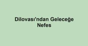 Dilovası'ndan Geleceğe Nefes