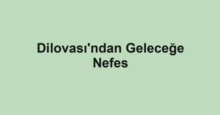 Dilovası'ndan Geleceğe Nefes