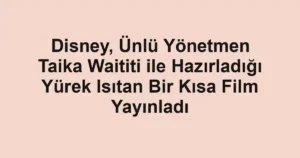 Disney, Ünlü Yönetmen Taika Waititi ile Hazırladığı Yürek Isıtan Bir Kısa Film Yayınladı