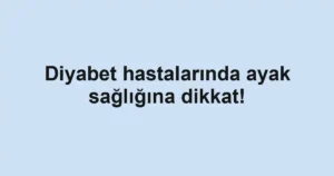 Diyabet hastalarında ayak sağlığına dikkat!