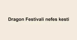 Dragon Festivali nefes kesti
