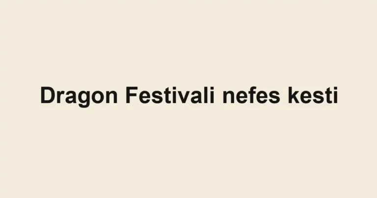 Dragon Festivali nefes kesti