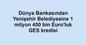 Dünya Bankasından Yenişehir Belediyesine 1 milyon 450 bin Euro'luk GES kredisi