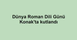 Dünya Roman Dili Günü Konak'ta kutlandı