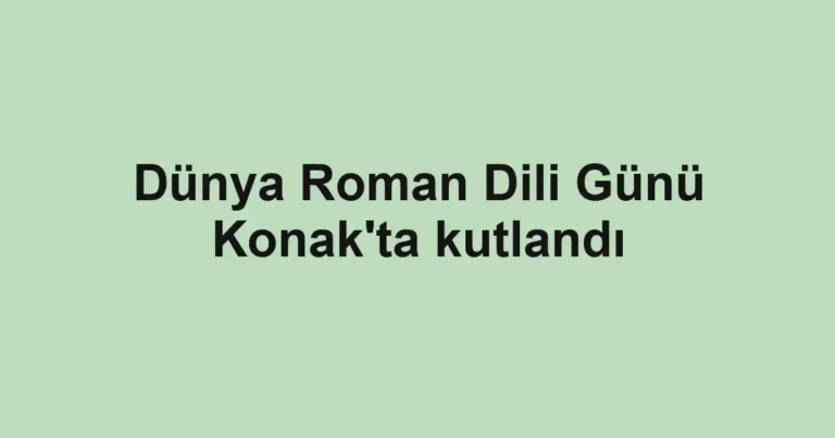 Dünya Roman Dili Günü Konak'ta kutlandı
