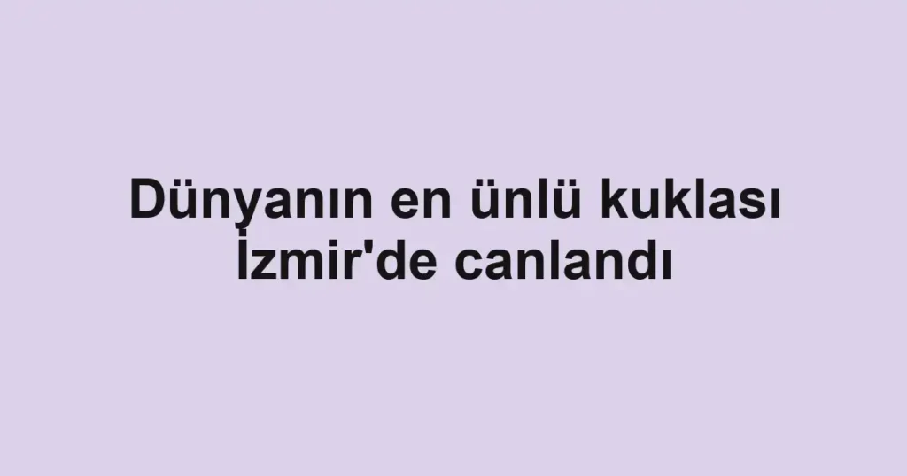 Dünyanın en ünlü kuklası İzmir'de canlandı