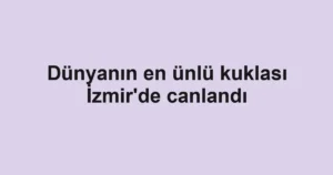 Dünyanın en ünlü kuklası İzmir'de canlandı