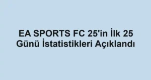 EA SPORTS FC 25'in İlk 25 Günü İstatistikleri Açıklandı