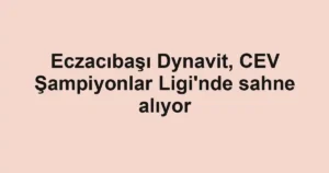 Eczacıbaşı Dynavit, CEV Şampiyonlar Ligi'nde sahne alıyor