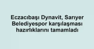 Eczacıbaşı Dynavit, Sarıyer Belediyespor karşılaşması hazırlıklarını tamamladı
