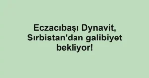 Eczacıbaşı Dynavit, Sırbistan'dan galibiyet bekliyor!