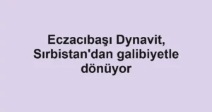 Eczacıbaşı Dynavit, Sırbistan'dan galibiyetle dönüyor
