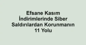 Efsane Kasım İndirimlerinde Siber Saldırılardan Korunmanın 11 Yolu