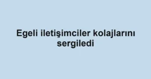 Egeli iletişimciler kolajlarını sergiledi
