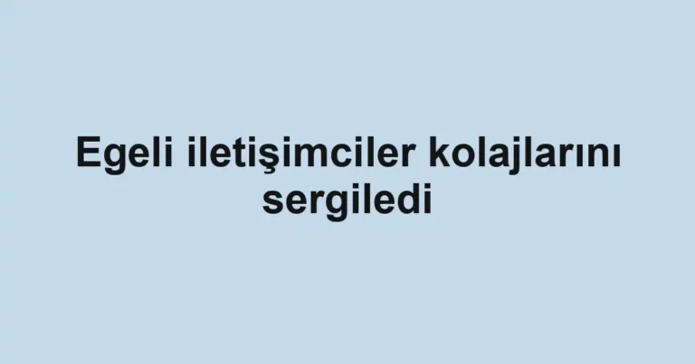 Egeli iletişimciler kolajlarını sergiledi