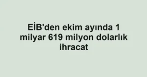 EİB'den ekim ayında 1 milyar 619 milyon dolarlık ihracat