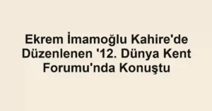 Ekrem İmamoğlu Kahire'de Düzenlenen '12. Dünya Kent Forumu'nda Konuştu