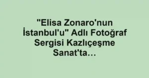 "Elisa Zonaro'nun İstanbul'u" Adlı Fotoğraf Sergisi Kazlıçeşme Sanat'ta…