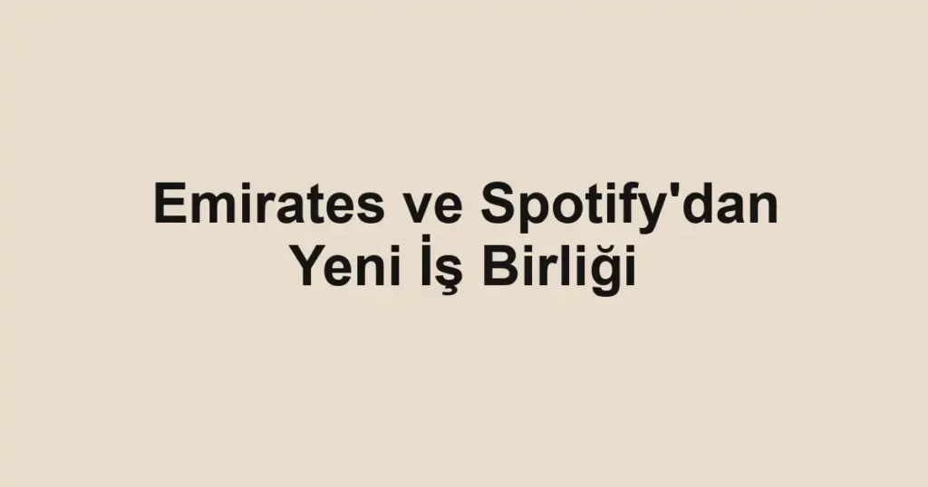 Emirates ve Spotify'dan Yeni İş Birliği