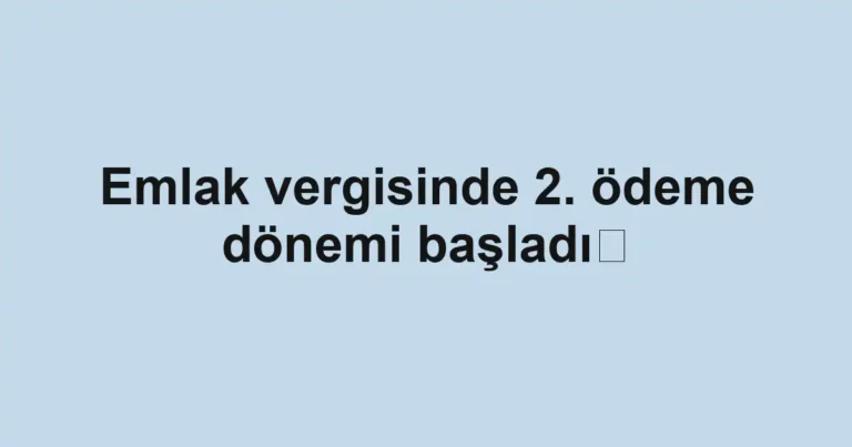 Emlak vergisinde 2. ödeme dönemi başladı 