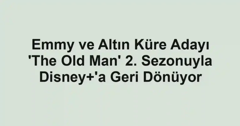 Emmy ve Altın Küre Adayı 'The Old Man' 2. Sezonuyla Disney+'a Geri Dönüyor