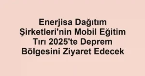 Enerjisa Dağıtım Şirketleri'nin Mobil Eğitim Tırı 2025'te Deprem Bölgesini Ziyaret Edecek