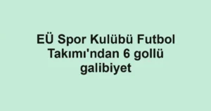 EÜ Spor Kulübü Futbol Takımı'ndan 6 gollü galibiyet