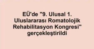 EÜ'de "9. Ulusal 1. Uluslararası Romatolojik Rehabilitasyon Kongresi" gerçekleştirildi