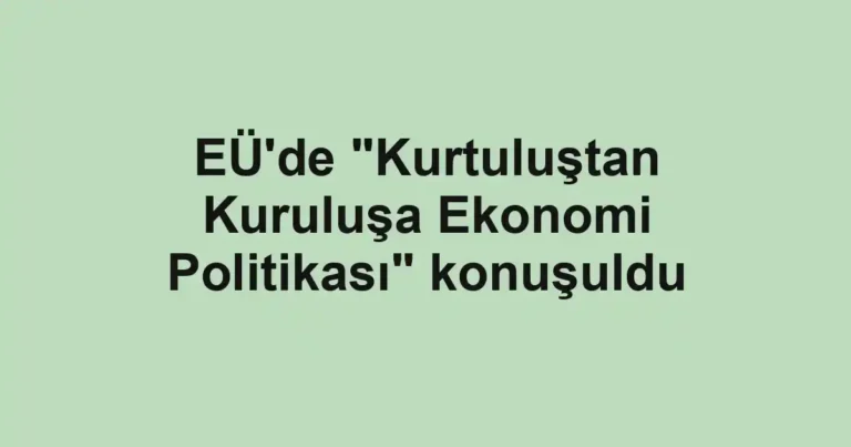 EÜ'de "Kurtuluştan Kuruluşa Ekonomi Politikası" konuşuldu