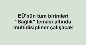 EÜ'nün tüm birimleri "Sağlık" teması altında multidisipliner çalışacak