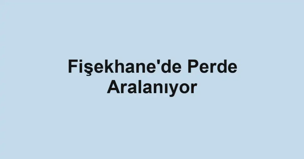 Fişekhane'de Perde Aralanıyor