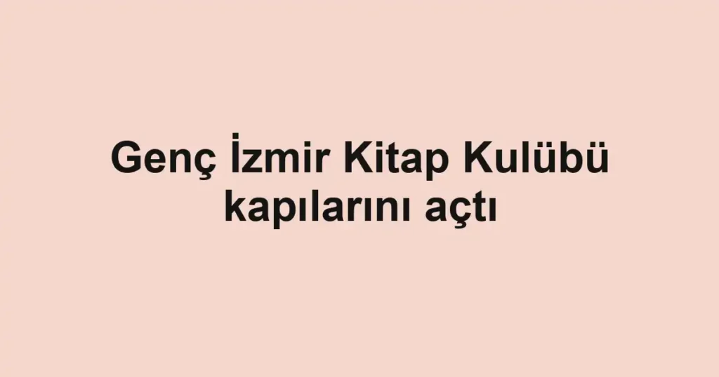 Genç İzmir Kitap Kulübü kapılarını açtı