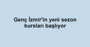 Genç İzmir'in yeni sezon kursları başlıyor
