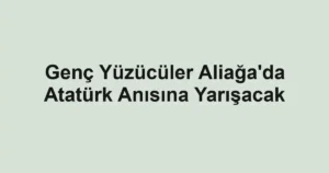 Genç Yüzücüler Aliağa'da Atatürk Anısına Yarışacak
