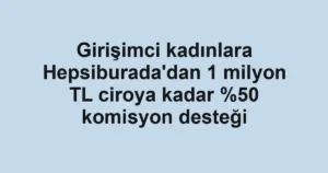 Girişimci kadınlara Hepsiburada'dan 1 milyon TL ciroya kadar komisyon desteği