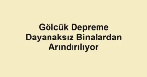 Gölcük Depreme Dayanaksız Binalardan Arındırılıyor