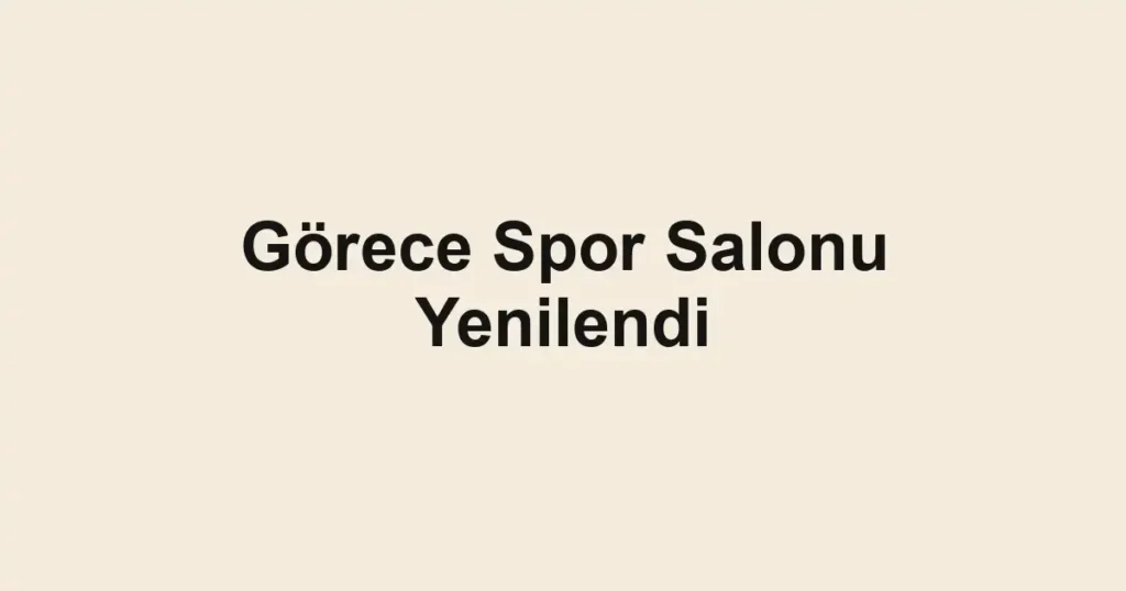 Görece Spor Salonu Yenilendi