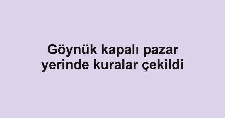 Göynük kapalı pazar yerinde kuralar çekildi