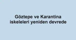 Göztepe ve Karantina iskeleleri yeniden devrede