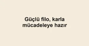 Güçlü filo, karla mücadeleye hazır